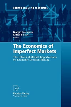 Seller image for The Economics of Imperfect Markets: The Effects of Market Imperfections on Economic Decision-Making (Contributions to Economics) [Soft Cover ] for sale by booksXpress