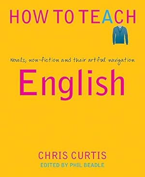 Seller image for How To Teach: English: Novels, non-fiction and their artful navigation by Chris Curtis [Paperback ] for sale by booksXpress