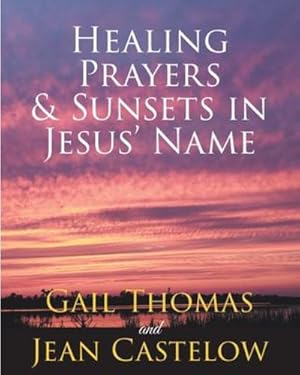 Bild des Verkufers fr Healing Prayers & Sunsets in Jesus' Name [Soft Cover ] zum Verkauf von booksXpress