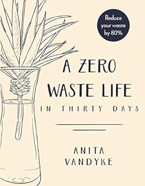 Bild des Verkufers fr A Zero Waste Life: In Thirty Days by Vandyke, Anita [Paperback ] zum Verkauf von booksXpress