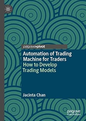 Image du vendeur pour Automation of Trading Machine for Traders: How to Develop Trading Models by Chan, Jacinta [Hardcover ] mis en vente par booksXpress