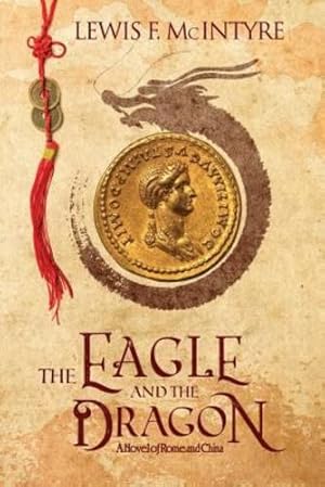 Seller image for The Eagle and the Dragon: A Novel of Rome and China by McIntyre, Lewis F [Paperback ] for sale by booksXpress