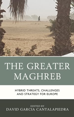 Bild des Verkufers fr The Greater Maghreb: Hybrid Threats, Challenges and Strategy for Europe [Hardcover ] zum Verkauf von booksXpress