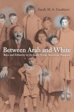 Image du vendeur pour Between Arab and White: Race and Ethnicity in the Early Syrian American Diaspora (American Crossroads) by Sarah M. A. Gualtieri [Paperback ] mis en vente par booksXpress