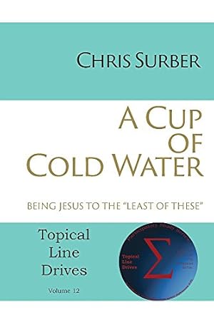 Image du vendeur pour A Cup of Cold Water: Being Jesus to the "Least of These" (Topical Line Drives) by Surber, Chris [Paperback ] mis en vente par booksXpress