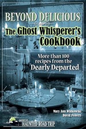 Seller image for Beyond Delicious: The Ghost Whisperer's Cookbook: More than 100 Recipes from the Dearly Departed by Winkowski, Mary Ann, Powers, David [Hardcover ] for sale by booksXpress
