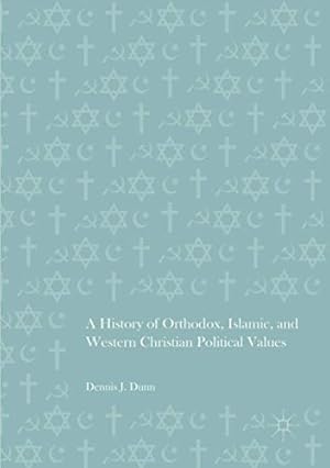 Seller image for A History of Orthodox, Islamic, and Western Christian Political Values by Dunn, Dennis J. [Paperback ] for sale by booksXpress