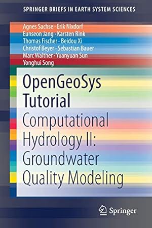 Seller image for OpenGeoSys Tutorial: Computational Hydrology II: Groundwater Quality Modeling (SpringerBriefs in Earth System Sciences) by Sachse, Agnes, Nixdorf, Erik, Rink, Karsten, Jang, Eunseon, Fischer, Thomas, Xi, Beidou, Beyer, Christof, Bauer, Sebastian, Sun, Yuanyuan, Walther, Marc, Song, Yonghui [Paperback ] for sale by booksXpress