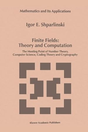 Image du vendeur pour Finite Fields: Theory and Computation: The Meeting Point of Number Theory, Computer Science, Coding Theory and Cryptography (Mathematics and Its Applications) by Shparlinski, Igor [Paperback ] mis en vente par booksXpress