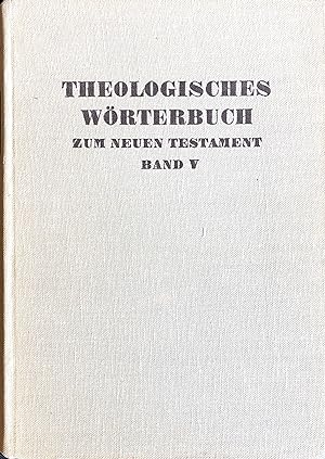 Theologisches Wörterbuch zum Neuen Testament - Begründet von Gerhard Kittel - Fünfter (V.) Band: ...