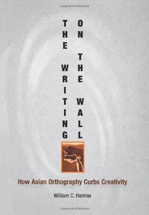 Seller image for The Writing on the Wall: How Asian Orthography Curbs Creativity (Encounters with Asia) by William C. Hannas [Hardcover ] for sale by booksXpress