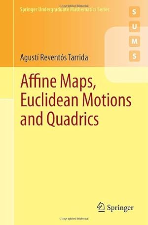 Seller image for Affine Maps, Euclidean Motions and Quadrics (Springer Undergraduate Mathematics Series) by Reventós Tarrida, Agustí Reventos [Paperback ] for sale by booksXpress