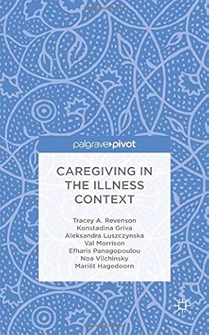 Seller image for Caregiving in the Illness Context by Revenson, T., Griva, K., Luszczynska, A., Morrison, V., Panagopoulou, E., Vilchinsky, N., Hagedoorn, M., Huges [Hardcover ] for sale by booksXpress