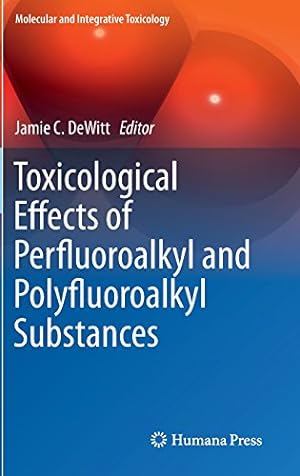 Seller image for Toxicological Effects of Perfluoroalkyl and Polyfluoroalkyl Substances (Molecular and Integrative Toxicology) [Hardcover ] for sale by booksXpress