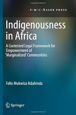 Seller image for Indigenousness in Africa: A Contested Legal Framework for Empowerment of 'Marginalized' Communities by Ndahinda, Felix Mukwiza [Hardcover ] for sale by booksXpress