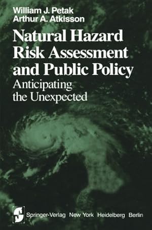 Seller image for Natural Hazard Risk Assessment and Public Policy: Anticipating the Unexpected (Springer Series on Environmental Management) by Petak, W.J., Atkisson, A.A. [Paperback ] for sale by booksXpress