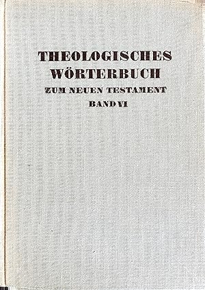 Theologisches Wörterbuch zum Neuen Testament - Begründet von Gerhard Kittel - Sechster (VI.) Band