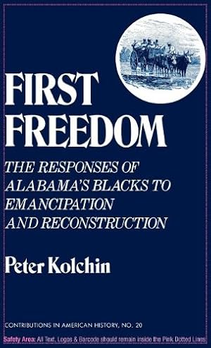 Seller image for First Freedom: The Responses of Alabama's Blacks to Emancipation and Reconstruction (Contributions in American History) by Kolchin, Peter [Hardcover ] for sale by booksXpress