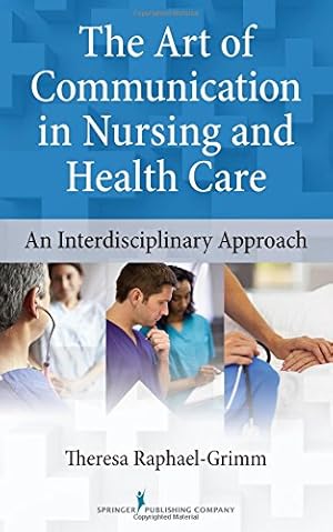 Image du vendeur pour The Art of Communication in Nursing and Health Care: An Interdisciplinary Approach by Raphael-Grimm PhD CNS, Theresa [Paperback ] mis en vente par booksXpress