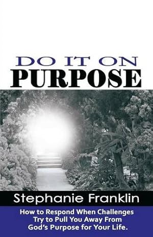 Imagen del vendedor de DO IT ON PURPOSE: How to Respond When Challenges Try to Pull You Away From God's Purpose for Your Life [Soft Cover ] a la venta por booksXpress