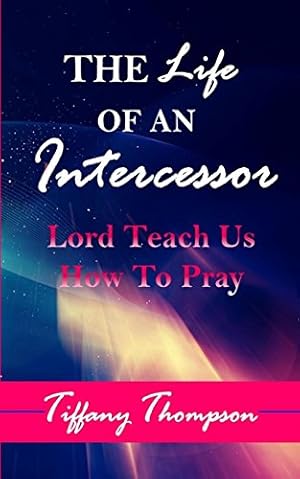 Immagine del venditore per The Life Of An Intercessor: Teach Us How To Pray by Thompson, Tiffany [Paperback ] venduto da booksXpress