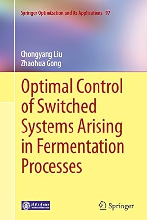 Immagine del venditore per Optimal Control of Switched Systems Arising in Fermentation Processes (Springer Optimization and Its Applications) by Liu, Chongyang [Paperback ] venduto da booksXpress