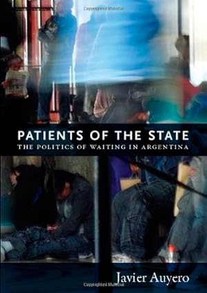 Seller image for Patients of the State: The Politics of Waiting in Argentina by Auyero, Javier [Paperback ] for sale by booksXpress