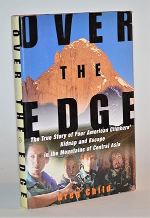 Bild des Verkufers fr Over the Edge: The True Story of Four American Climbers' Kidnap and Escape in the Mountains of Central Asia zum Verkauf von Blind-Horse-Books (ABAA- FABA)