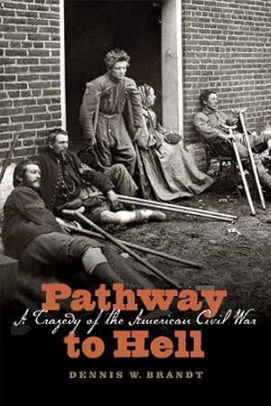 Image du vendeur pour Pathway to Hell: A Tragedy of the American Civil War by Brandt, Dennis W. [Paperback ] mis en vente par booksXpress