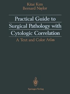 Seller image for Practical Guide to Surgical Pathology with Cytologic Correlation: A Text and Color Atlas by Kim, Kitai, Naylor, Bernard [Paperback ] for sale by booksXpress