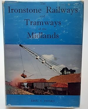 The Ironstone Railways and Tramways of the Midlands.