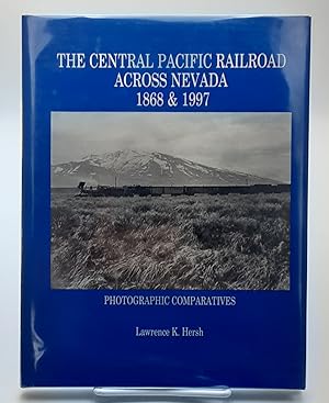Bild des Verkufers fr The Central Pacific Railroad Across Nevada 1868 & 1997. zum Verkauf von Zephyr Books