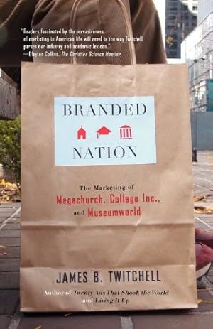 Seller image for Branded Nation: The Marketing of Megachurch, College Inc., and Museumworld by Twitchell, James B. [Paperback ] for sale by booksXpress