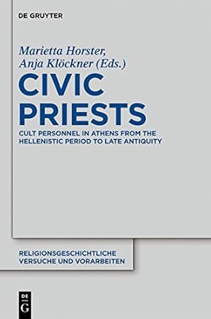 Image du vendeur pour Civic Priests: Cult Personnel in Athens from the Hellenistic Period to Late Antiquity (Religionsgeschichtliche Versuche Und Vorarbeiten, Band 58) by Horster, Marietta [Hardcover ] mis en vente par booksXpress