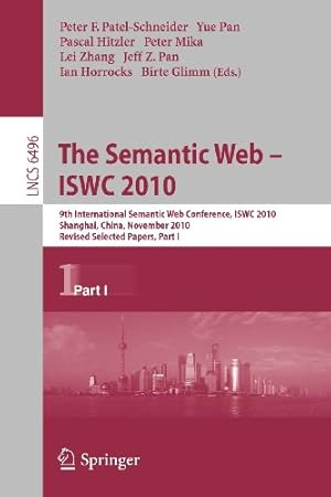 Imagen del vendedor de The Semantic Web - ISWC 2010: 9th International Semantic Web Conference, ISWC 2010, Shanghai, China, November 7-11, 2010, Revised Selected Papers, Part I (Lecture Notes in Computer Science) [Paperback ] a la venta por booksXpress
