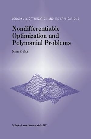 Seller image for Nondifferentiable Optimization and Polynomial Problems (Nonconvex Optimization and Its Applications) by Shor, N.Z. [Paperback ] for sale by booksXpress