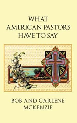 Imagen del vendedor de What American Pastors Have to Say by McKenzie, Bob, McKenzie, Carlene [Hardcover ] a la venta por booksXpress