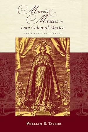 Imagen del vendedor de Marvels and Miracles in Late Colonial Mexico: Three Texts in Context (Religions of the Americas Series) by Taylor, William B. [Paperback ] a la venta por booksXpress