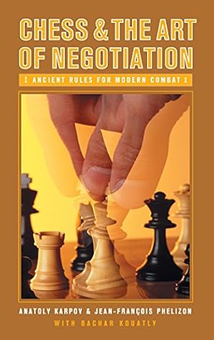 Seller image for Chess and the Art of Negotiation: Ancient Rules for Modern Combat by Karpov, Anatoly, Kouatly, Bachar, Phelizon, Jean-Fran [Hardcover ] for sale by booksXpress