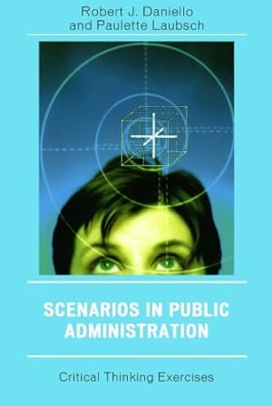 Image du vendeur pour Scenarios in Public Administration: Critical Thinking Exercises by Robert J. Daniello, Paulette M. Laubsch [Paperback ] mis en vente par booksXpress