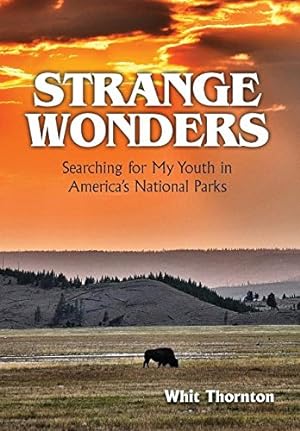 Seller image for Strange Wonders: Searching for My Youth in America's National Parks by Thornton, Dade W [Hardcover ] for sale by booksXpress