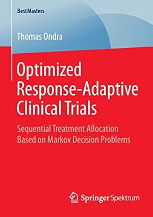 Imagen del vendedor de Optimized Response-Adaptive Clinical Trials: Sequential Treatment Allocation Based on Markov Decision Problems (BestMasters) [Soft Cover ] a la venta por booksXpress