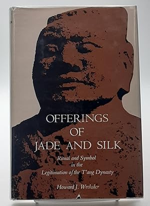 Seller image for Offerings of Jade and Silk: Ritual and Symbol in the Legitimation of the T'ang Dynasty. for sale by Zephyr Books