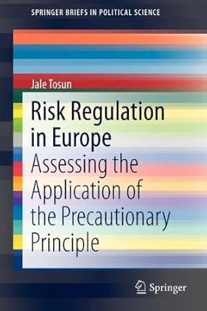 Seller image for Risk Regulation in Europe: Assessing the Application of the Precautionary Principle (SpringerBriefs in Political Science) by Tosun, Jale [Paperback ] for sale by booksXpress