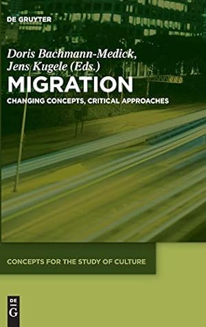 Seller image for Migration: Changing Concepts, Critical Approaches (Concepts for the Study of Culture Csc) by Doris Bachmann-Medick, Jens Kugele [Hardcover ] for sale by booksXpress