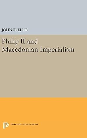 Bild des Verkufers fr Philip II and Macedonian Imperialism (Princeton Legacy Library) by Ellis, John R. [Hardcover ] zum Verkauf von booksXpress