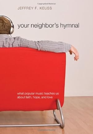 Seller image for Your Neighbor's Hymnal: What Popular Music Teaches Us about Faith, Hope, and Love by Keuss, Jeffrey F. [Paperback ] for sale by booksXpress