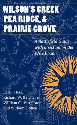 Immagine del venditore per Wilson's Creek, Pea Ridge, and Prairie Grove: A Battlefield Guide, with a Section on Wire Road (This Hallowed Ground: Guides to Civil War Battlefields) by Earl J. Hess, William L. Shea, William G. Piston, Richard W. Hatcher [Paperback ] venduto da booksXpress