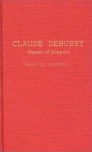 Seller image for Claude Debussy: Master of Dreams by Dumesnil, Maurice [Hardcover ] for sale by booksXpress