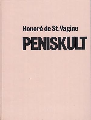 Peniskult oder die Anbetung des Symbols des Stachels des Fleisches / Honoré de St. Vagine; Illust...